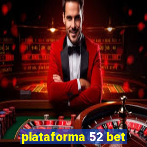 plataforma 52 bet